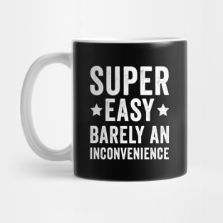 Super Easy Barely An Inconvenience Mug